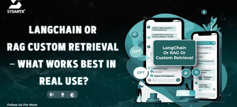 LangChain or RAG or Custom Retrieval – What Works Best in Real Use?
